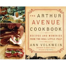 Ann Volkwein The Arthur Avenue Cookbook: Recipes and Memories from the Real Little Italy