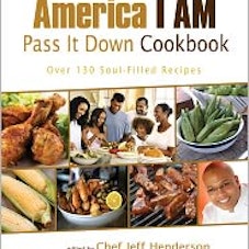Jeff Henderson America I Am Pass It Down Cookbook