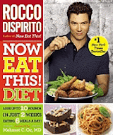 Rocco Dispirito Now Eat This! Diet: Lose Up to 10 Pounds in Just 2 Weeks Eating 6 Meals a Day!