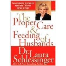 Dr. Laura Schlessenger The Proper Care & Feeding of Husbands